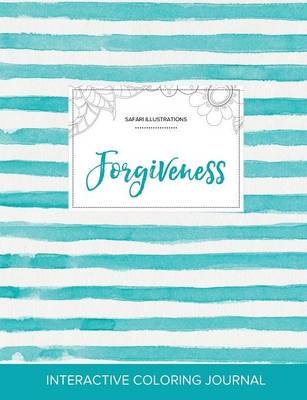 Adult Coloring Journal: Forgiveness (Safari Illustrations, Turquoise Stripes) (Paperback)