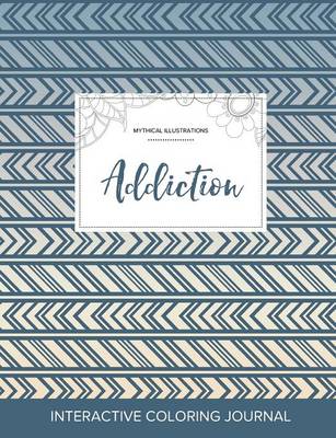 Adult Coloring Journal: Addiction (Mythical Illustrations, Tribal) (Paperback)