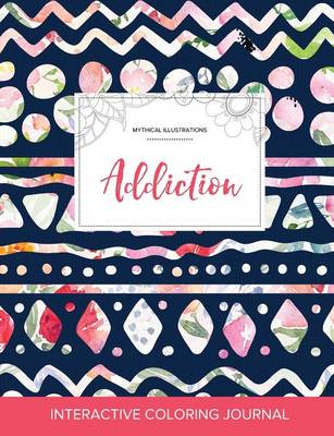 Adult Coloring Journal: Addiction (Mythical Illustrations, Tribal Floral) (Paperback)