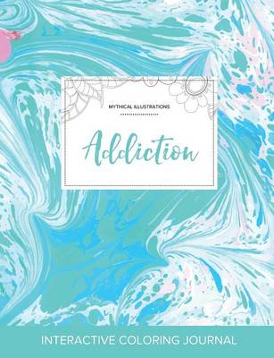 Adult Coloring Journal: Addiction (Mythical Illustrations, Turquoise Marble) (Paperback)