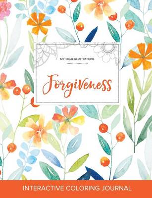 Adult Coloring Journal: Forgiveness (Mythical Illustrations, Springtime Floral) (Paperback)