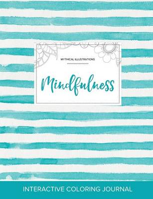 Adult Coloring Journal: Mindfulness (Mythical Illustrations, Turquoise Stripes) (Paperback)