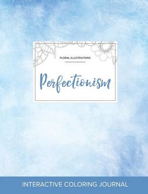 Adult Coloring Journal: Perfectionism (Floral Illustrations, Clear Skies) (Paperback)