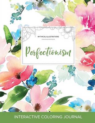 Adult Coloring Journal: Perfectionism (Mythical Illustrations, Pastel Floral) (Paperback)