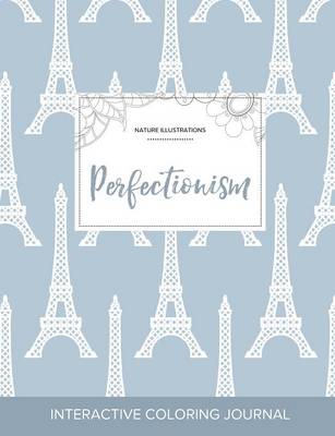 Adult Coloring Journal: Perfectionism (Nature Illustrations, Eiffel Tower) (Paperback)