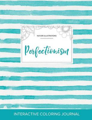 Adult Coloring Journal: Perfectionism (Nature Illustrations, Turquoise Stripes) (Paperback)