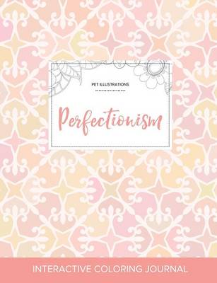 Adult Coloring Journal: Perfectionism (Pet Illustrations, Pastel Elegance) (Paperback)