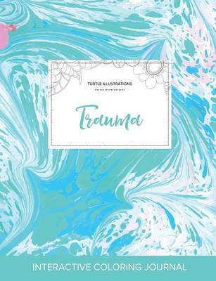 Adult Coloring Journal: Trauma (Turtle Illustrations, Turquoise Marble) (Paperback)