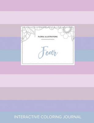 Adult Coloring Journal: Fear (Floral Illustrations, Pastel Stripes) (Paperback)