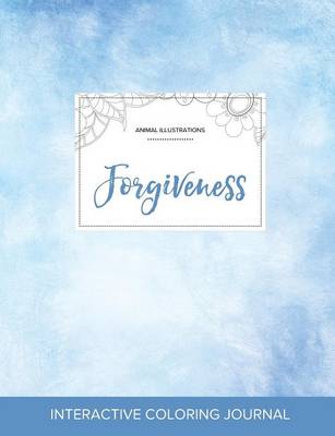 Adult Coloring Journal: Forgiveness (Animal Illustrations, Clear Skies) (Paperback)