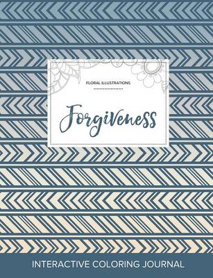 Adult Coloring Journal: Forgiveness (Floral Illustrations, Tribal) (Paperback)