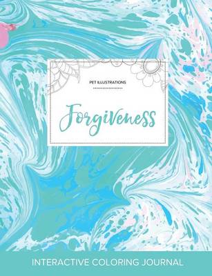 Adult Coloring Journal: Forgiveness (Pet Illustrations, Turquoise Marble) (Paperback)