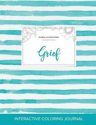 Adult Coloring Journal: Grief (Floral Illustrations, Turquoise Stripes) (Paperback)