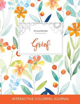 Adult Coloring Journal: Grief (Pet Illustrations, Springtime Floral) (Paperback)
