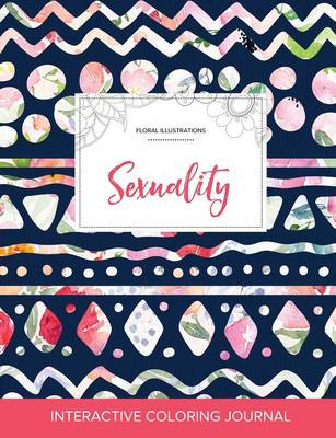 Adult Coloring Journal: Sexuality (Floral Illustrations, Tribal Floral) (Paperback)