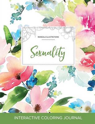 Adult Coloring Journal: Sexuality (Mandala Illustrations, Pastel Floral) (Paperback)