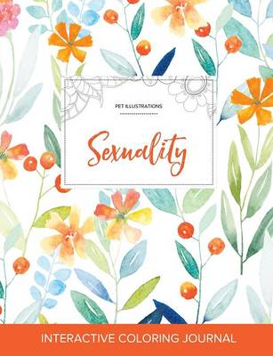 Adult Coloring Journal: Sexuality (Pet Illustrations, Springtime Floral) (Paperback)