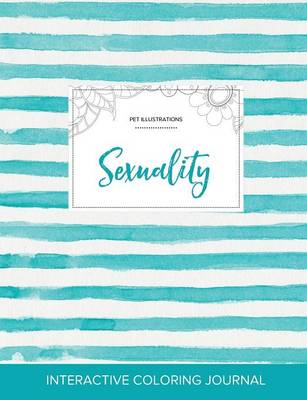 Adult Coloring Journal: Sexuality (Pet Illustrations, Turquoise Stripes) (Paperback)