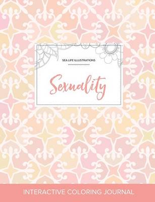 Adult Coloring Journal: Sexuality (Sea Life Illustrations, Pastel Elegance) (Paperback)
