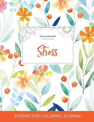 Adult Coloring Journal: Stress (Pet Illustrations, Springtime Floral) (Paperback)