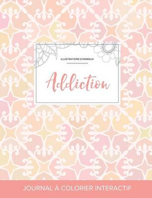 Journal de Coloration Adulte: Addiction (Illustrations D'Animaux, Elegance Pastel) (Paperback)