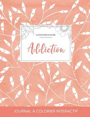 Journal de Coloration Adulte: Addiction (Illustrations de Nature, Coquelicots Peche) (Paperback)