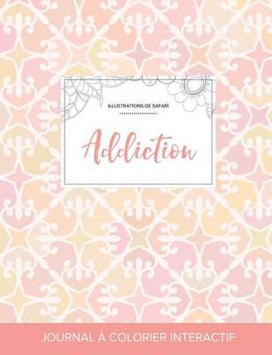 Journal de Coloration Adulte: Addiction (Illustrations de Safari, Elegance Pastel) (Paperback)