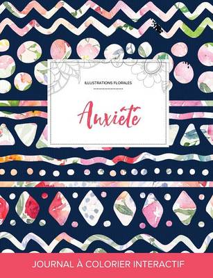 Journal de Coloration Adulte: Anxiete (Illustrations Florales, Floral Tribal) (Paperback)