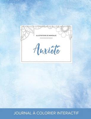 Journal de Coloration Adulte: Anxiete (Illustrations de Mandalas, Cieux Degages) (Paperback)