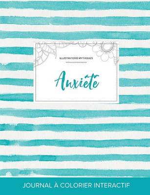 Journal de Coloration Adulte: Anxiete (Illustrations Mythiques, Rayures Turquoise) (Paperback)