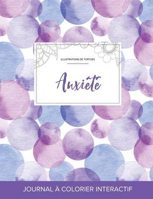 Journal de Coloration Adulte: Anxiete (Illustrations de Tortues, Bulles Violettes) (Paperback)