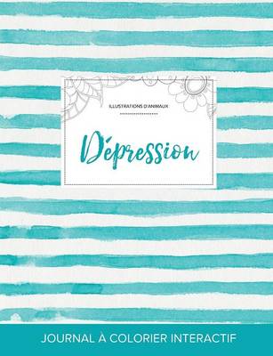 Journal de Coloration Adulte: Depression (Illustrations D'Animaux, Rayures Turquoise) (Paperback)