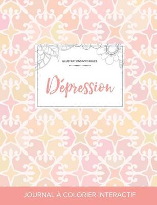 Journal de Coloration Adulte: Depression (Illustrations Mythiques, Elegance Pastel) (Paperback)