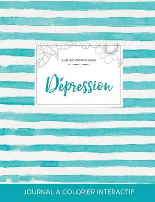 Journal de Coloration Adulte: Depression (Illustrations Mythiques, Rayures Turquoise) (Paperback)