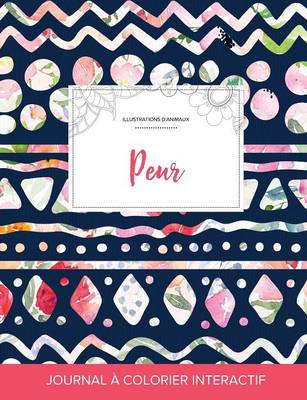 Journal de Coloration Adulte: Peur (Illustrations D'Animaux, Floral Tribal) (Paperback)