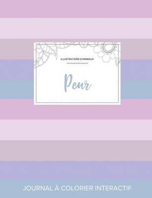 Journal de Coloration Adulte: Peur (Illustrations D'Animaux, Rayures Pastel) (Paperback)