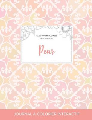 Journal de Coloration Adulte: Peur (Illustrations Florales, Elegance Pastel) (Paperback)