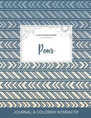 Journal de Coloration Adulte: Peur (Illustrations de Safari, Tribal) (Paperback)