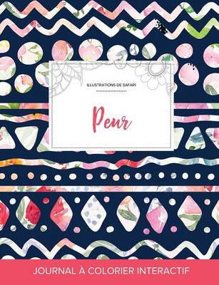 Journal de Coloration Adulte: Peur (Illustrations de Safari, Floral Tribal) (Paperback)