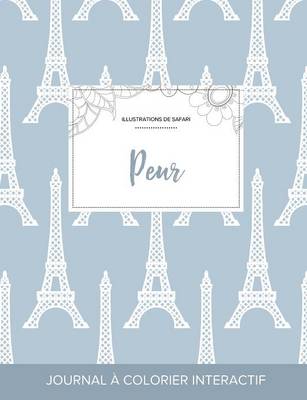 Journal de Coloration Adulte: Peur (Illustrations de Safari, Tour Eiffel) (Paperback)