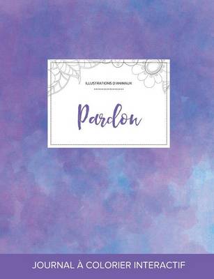 Journal de Coloration Adulte: Pardon (Illustrations D'Animaux, Brume Violette) (Paperback)