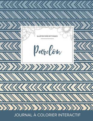 Journal de Coloration Adulte: Pardon (Illustrations Mythiques, Tribal) (Paperback)