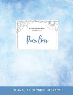 Journal de Coloration Adulte: Pardon (Illustrations Mythiques, Cieux Degages) (Paperback)