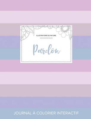 Journal de Coloration Adulte: Pardon (Illustrations de Nature, Rayures Pastel) (Paperback)