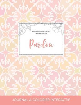 Journal de Coloration Adulte: Pardon (Illustrations de Tortues, Elegance Pastel) (Paperback)