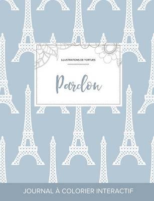 Journal de Coloration Adulte: Pardon (Illustrations de Tortues, Tour Eiffel) (Paperback)
