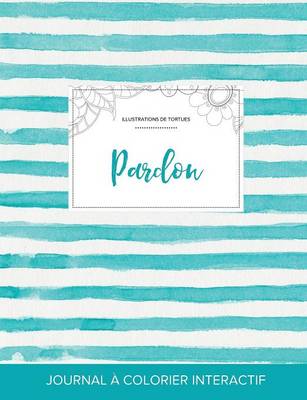 Journal de Coloration Adulte: Pardon (Illustrations de Tortues, Rayures Turquoise) (Paperback)