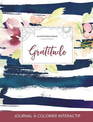 Journal de Coloration Adulte: Gratitude (Illustrations Florales, Floral Nautique) (Paperback)
