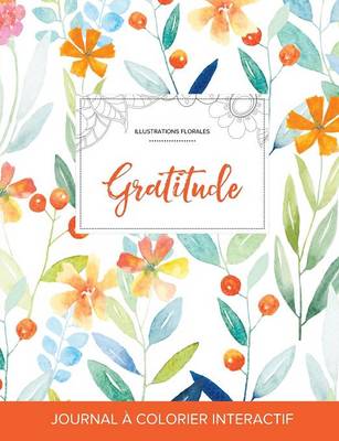 Journal de Coloration Adulte: Gratitude (Illustrations Florales, Floral Printanier) (Paperback)