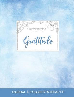 Journal de Coloration Adulte: Gratitude (Illustrations de Mandalas, Cieux Degages) (Paperback)